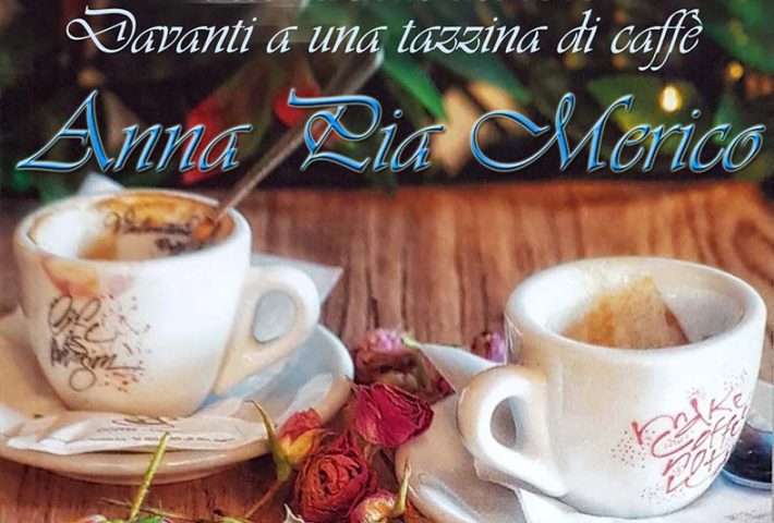 DAVANTI A UNA TAZZINA DI CAFFE’ di Anna Pia Merico