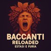 Baccanti reloaded: estasi e furia