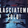 (Non) lasciatemi solo!