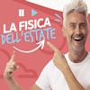 La fisica dell’estate