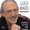 Luca Ward – Il talento di essere tutti e nessuno