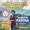 Alberto Farina – Non è colpa mia se so così