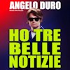 Angelo Duro – Ho tre belle notizie