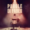 Parole di Faber – Il grande tributo a Fabrizio De André