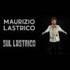 Maurizio Lastrico – Sul Lastrico
