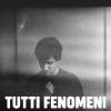 Tutti Fenomeni + Faccianuvola